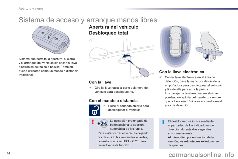 Peugeot 508 2012.5 Manual del propietario (in Spanish) 44
Apertura y cierre
Sistema que permite la aper tura, el cierre y el arranque del vehículo sin sacar la llaveelectrónica del bolso o bolsillo. También puede utilizarse como un mando a distancia
t Peugeot 508 2012.5 Manual del propietario (in Spanish) 44
Apertura y cierre
Sistema que permite la aper tura, el cierre y el arranque del vehículo sin sacar la llaveelectrónica del bolso o bolsillo. También puede utilizarse como un mando a distancia
t