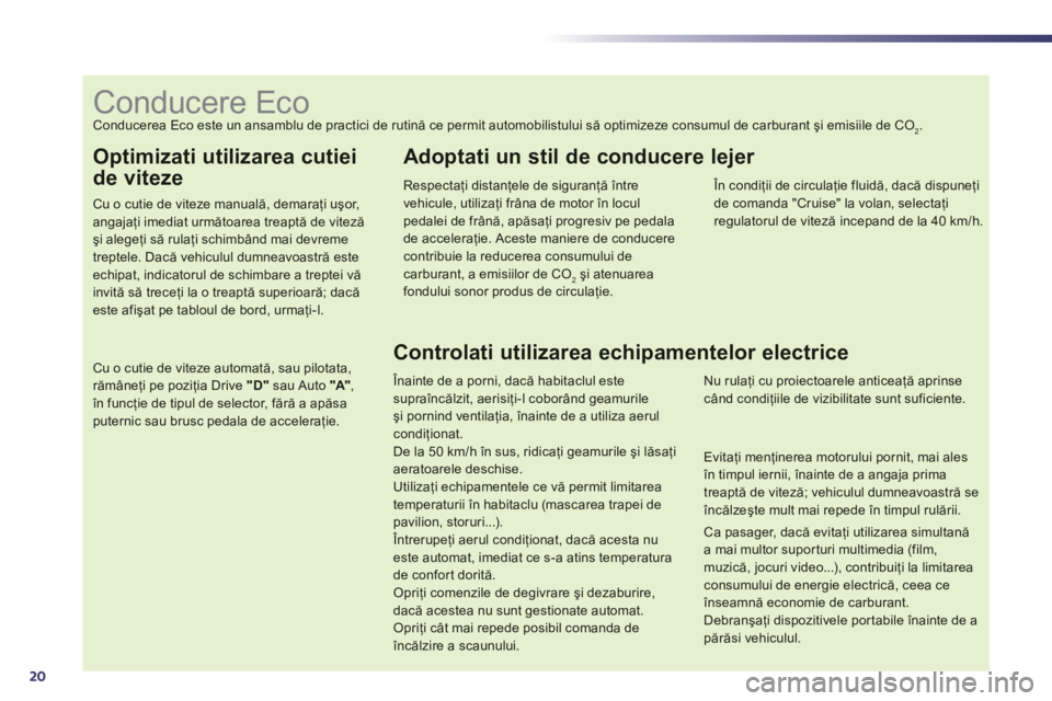 Peugeot 508 2012.5 Manualul de utilizare (in Romanian) 20
Optimizati utilizarea cutiei
de viteze
Cu o cutie de viteze manuală, demaraţi uşor, angajaţi imediat următoarea treaptă de vitezăşi alegeţi să rulaţi schimb Peugeot 508 2012.5 Manualul de utilizare (in Romanian) 20
Optimizati utilizarea cutiei
de viteze
Cu o cutie de viteze manuală, demaraţi uşor, angajaţi imediat următoarea treaptă de vitezăşi alegeţi să rulaţi schimb