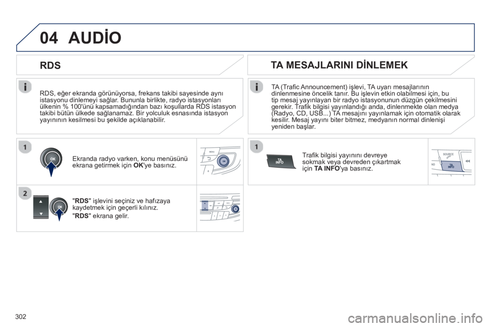 Peugeot 508 2012.5  Kullanım Kılavuzu (in Turkish) 302
04
   
RDS, eğer ekranda g
