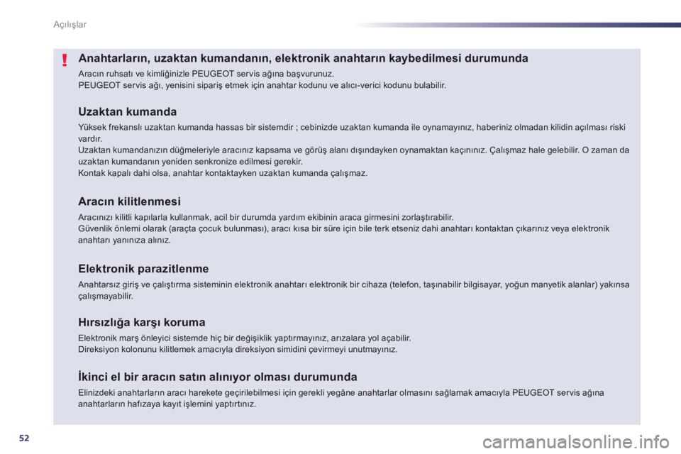 Peugeot 508 2012.5 Kullanım Kılavuzu (in Turkish) 52
Açılışlar
Anahtarların, uzaktan kumandanın, elektronik anahtarın kaybedilmesi durumunda
Aracın ruhsatı ve kimliğinizle PEUGEOT ser vis ağına başvurunuz.
PEUGEOT ser vis ağı, yenis Peugeot 508 2012.5 Kullanım Kılavuzu (in Turkish) 52
Açılışlar
Anahtarların, uzaktan kumandanın, elektronik anahtarın kaybedilmesi durumunda
Aracın ruhsatı ve kimliğinizle PEUGEOT ser vis ağına başvurunuz.
PEUGEOT ser vis ağı, yenis