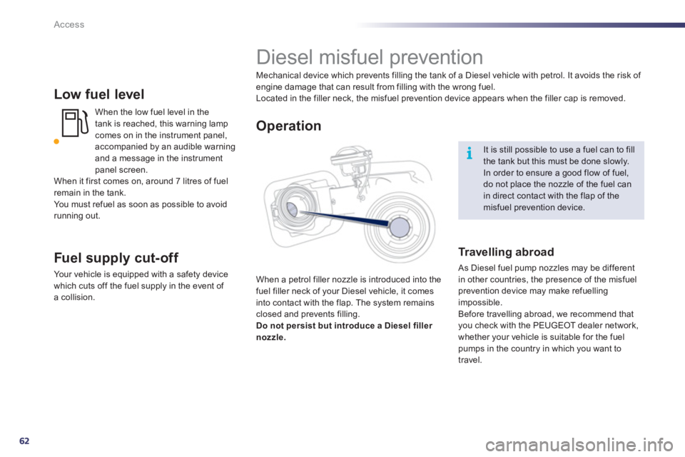 Peugeot 508 2012 Repair Manual 62
i
Access
Low fuel level
When the low fuel level in the
tank is reached, this warning lamp comes on in the instrument panel,
accompanied by an audible warning
and a message in the instrument
pa Peugeot 508 2012 Repair Manual 62
i
Access
Low fuel level
When the low fuel level in the
tank is reached, this warning lamp comes on in the instrument panel,
accompanied by an audible warning
and a message in the instrument
pa