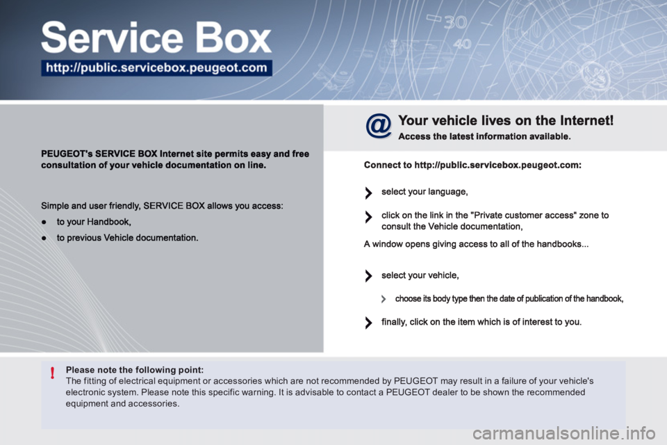 Peugeot 508 2012 Owners Manual - RHD (UK, Australia) !Please note the following point: The fitting of electrical equipment or accessories which are not recommended by PEUGEOT may result in a failure of your vehicles electronic system. Please note this Peugeot 508 2012 Owners Manual - RHD (UK, Australia) !Please note the following point: The fitting of electrical equipment or accessories which are not recommended by PEUGEOT may result in a failure of your vehicles electronic system. Please note this