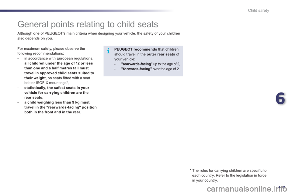 Peugeot 508 2012  Owners Manual - RHD (UK, Australia) 6
149
i
Child safety
   
 
 
 
 
 
 
 
 
 
 
General points relating to child seats 
 
For maximum safety, please obser ve the following recommendations: 
   
 
-   in accordance with European regulat