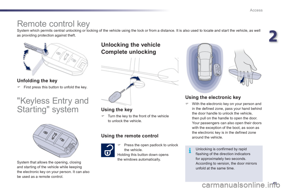 Peugeot 508 2012   - RHD (UK, Australia) Service Manual 2
41
i
Access
  System which permits central unlocking or locking of the vehicle using the lock or from a distance. It is also used to locate and start the vehicle, as well 
as providing protection ag
