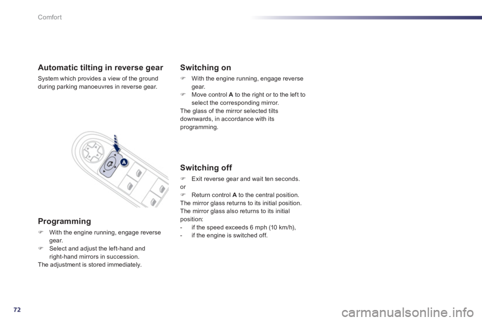 Peugeot 508 2012   - RHD (UK, Australia) Manual PDF 72
Comfort
Automatic tilting in reverse gear 
System which provides a view of the ground
during parking manoeuvres in reverse gear.
Programming 
�)With the engine running, engage reversegear.�)Select 