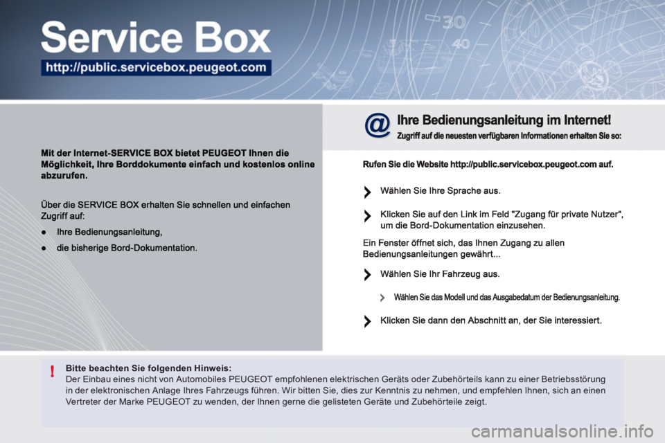 Peugeot 508 2012 Betriebsanleitung (in German) !Bitte beachten Sie folgenden Hinweis: Der Einbau eines nicht von Automobiles PEUGEOT empfohlenen elektrischen Geräts oder Zubehörteils kann zu einer Betriebsstörungin der elektronischen Anlage Ih Peugeot 508 2012 Betriebsanleitung (in German) !Bitte beachten Sie folgenden Hinweis: Der Einbau eines nicht von Automobiles PEUGEOT empfohlenen elektrischen Geräts oder Zubehörteils kann zu einer Betriebsstörungin der elektronischen Anlage Ih