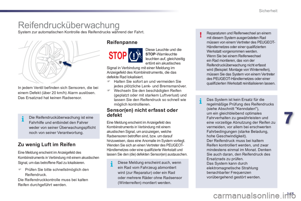 Peugeot 508 2012  Betriebsanleitung (in German) 7
163
i!
i
i
Sicherheit
   
 
 
 
 
 
 
Reifendrucküber wachung  System zur automatischen Kontrolle des Reifendrucks während der Fahrt. 
   
In 
jedem Ventil befinden sich Sensoren, die beieinem Def
