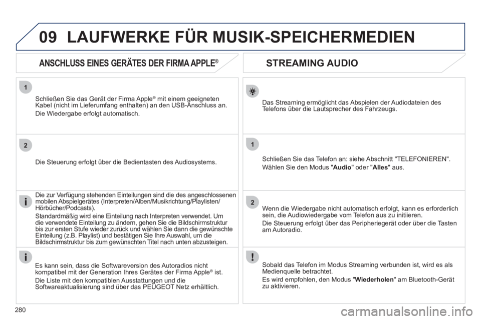 Peugeot 508 2012 Betriebsanleitung (in German) 280
1
2
1
2
09
STREAMING AUDIO
Das Streaming ermöglicht das Abspielen der Audiodateien des
Te l efons über die Lautsprecher des Fahrzeugs.
Schließen Sie das Telefon an: siehe Absch Peugeot 508 2012 Betriebsanleitung (in German) 280
1
2
1
2
09
STREAMING AUDIO
Das Streaming ermöglicht das Abspielen der Audiodateien des
Te l efons über die Lautsprecher des Fahrzeugs.
Schließen Sie das Telefon an: siehe Absch