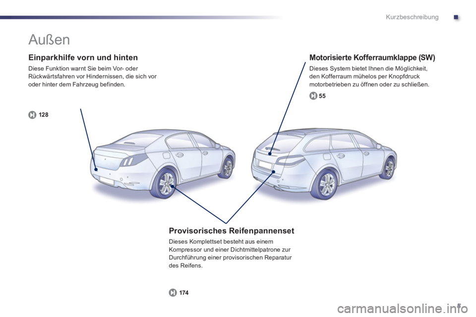 Peugeot 508 2012 Betriebsanleitung (in German) .
5
Kurzbeschreibung
Einparkhilfe vorn und hinten
Diese Funktion warnt Sie beim Vor- oder Rückwärtsfahren vor Hindernissen, die sich vor
oder hinter dem Fahrzeug befinden.
12
8
Motorisi Peugeot 508 2012 Betriebsanleitung (in German) .
5
Kurzbeschreibung
Einparkhilfe vorn und hinten
Diese Funktion warnt Sie beim Vor- oder Rückwärtsfahren vor Hindernissen, die sich vor
oder hinter dem Fahrzeug befinden.
12
8
Motorisi