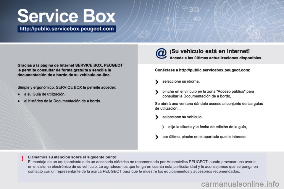 Peugeot 508 2012 Manual del propietario (in Spanish) !Llamamos su atención sobre el siguiente punto: El montaje de un equipamiento o de un accesorio eléctrico no recomendado por Automóviles PEUGEOT, puede provocar una avería en el sistema electrón Peugeot 508 2012 Manual del propietario (in Spanish) !Llamamos su atención sobre el siguiente punto: El montaje de un equipamiento o de un accesorio eléctrico no recomendado por Automóviles PEUGEOT, puede provocar una avería en el sistema electrón