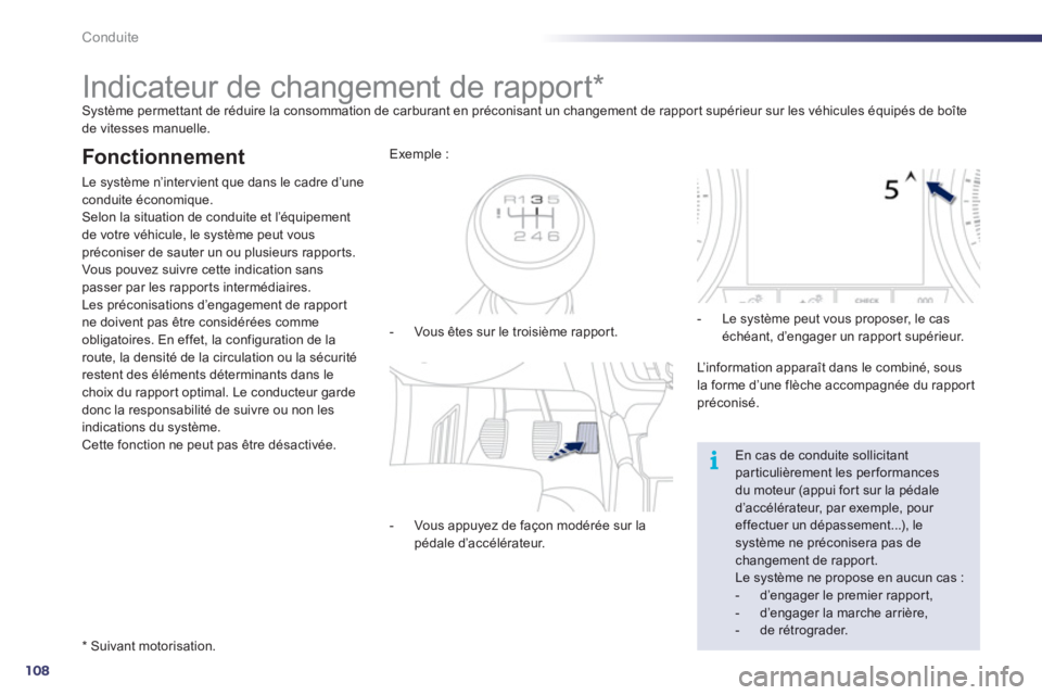 Peugeot 508 2012  Manuel du propriétaire (in French) 108
i
Conduite
   
 
 
 
 
 
 
 
 
 
 
Indicateur de changement de rapport *  Système permettant de réduire la consommation de carburant en préconisant un changement de rapport supérieur sur les v