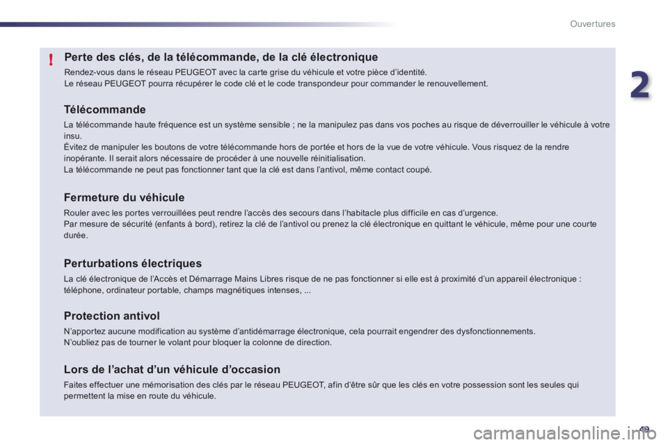 Peugeot 508 2012 Manuel du propriétaire (in French) 2
49
!
Ouvertures
Perte des clés, de la télécommande, de la clé électronique
Rendez-vous dans le réseau PEUGEOT avec la car te grise du véhicule et votre pièce d’identité.
Le réseau PE Peugeot 508 2012 Manuel du propriétaire (in French) 2
49
!
Ouvertures
Perte des clés, de la télécommande, de la clé électronique
Rendez-vous dans le réseau PEUGEOT avec la car te grise du véhicule et votre pièce d’identité.
Le réseau PE