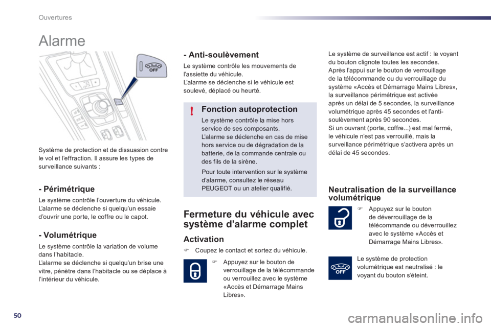 Peugeot 508 2012 Manuel du propriétaire (in French) 50
!
Ouvertures
Système de protection et de dissuasion contre
le vol et l’effraction. Il assure les types desurveillance suivants :
Alarme
- Périmétrique
Le système contrôle l Peugeot 508 2012 Manuel du propriétaire (in French) 50
!
Ouvertures
Système de protection et de dissuasion contre
le vol et l’effraction. Il assure les types desurveillance suivants :
Alarme
- Périmétrique
Le système contrôle l