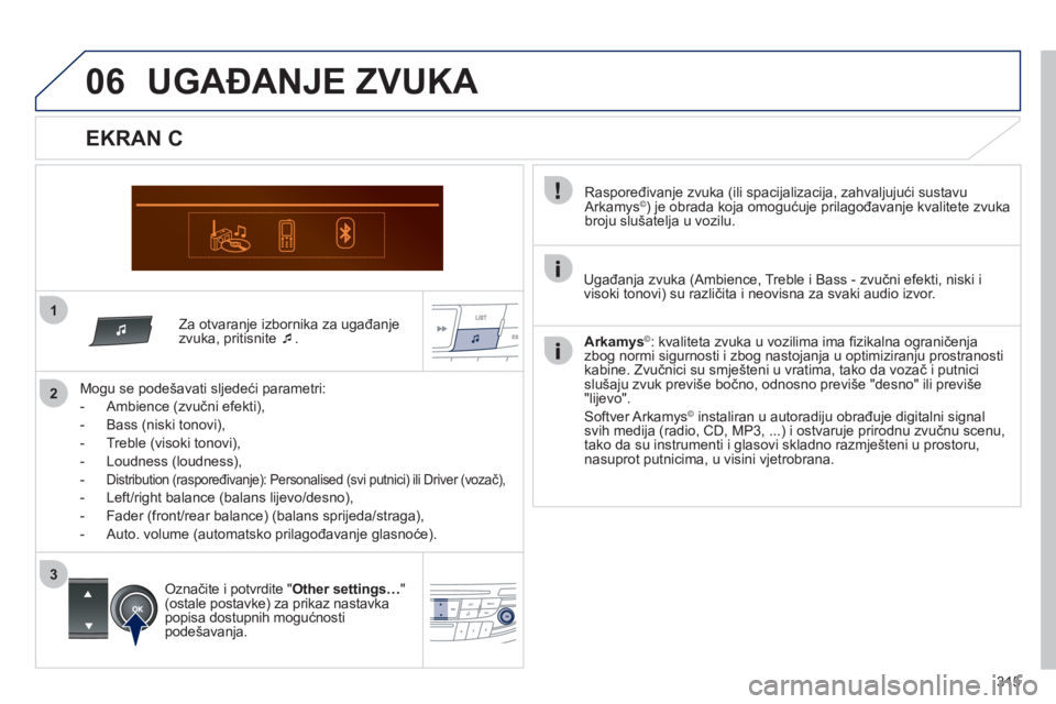 Peugeot 508 2012  Vodič za korisnike (in Croatian) 315
1
06
2
3
   Za otvaranje izbornika za ugađanjezvuka, pritisnite  �