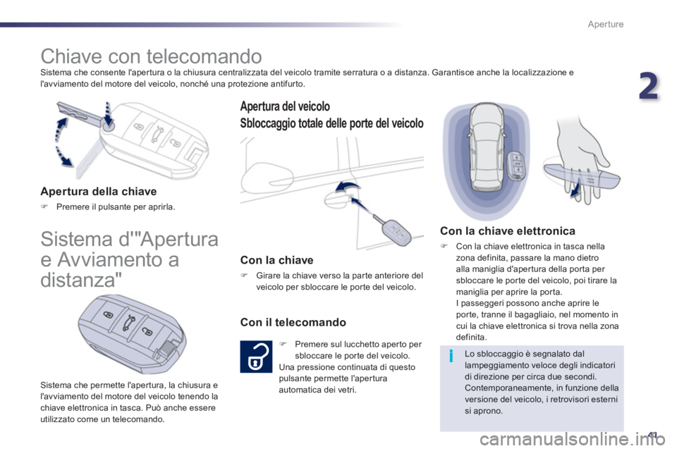 Peugeot 508 2012 Manuale del proprietario (in Italian) 2
41
i
Aperture
Sistema che consente lapertura o la chiusura centralizzata del veicolo tramite serratura o a distanza. Garantisce anche la localizzazione e
lavviamento del motore del veicolo, non Peugeot 508 2012 Manuale del proprietario (in Italian) 2
41
i
Aperture
Sistema che consente lapertura o la chiusura centralizzata del veicolo tramite serratura o a distanza. Garantisce anche la localizzazione e
lavviamento del motore del veicolo, non