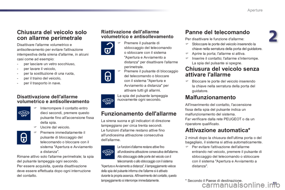 Peugeot 508 2012 Manuale del proprietario (in Italian) 2
51
Aperture
Chiusura del veicolo solo
con allarme perimetrale
Disattivare lallarme volumetrico e
antisollevamento per evitare lattivazione intempestiva della sirena dallarme, in alcuni casi Peugeot 508 2012 Manuale del proprietario (in Italian) 2
51
Aperture
Chiusura del veicolo solo
con allarme perimetrale
Disattivare lallarme volumetrico e
antisollevamento per evitare lattivazione intempestiva della sirena dallarme, in alcuni casi