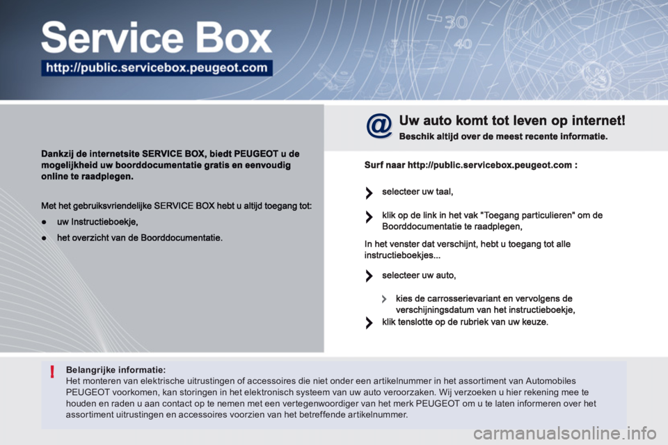 Peugeot 508 2012  Handleiding (in Dutch) !Belangrijke informatie:  Het monteren van elektrische uitrustingen of accessoires die niet onder een artikelnummer in het assortiment van Automobiles PEUGEOT voorkomen, kan storingen in het elektroni