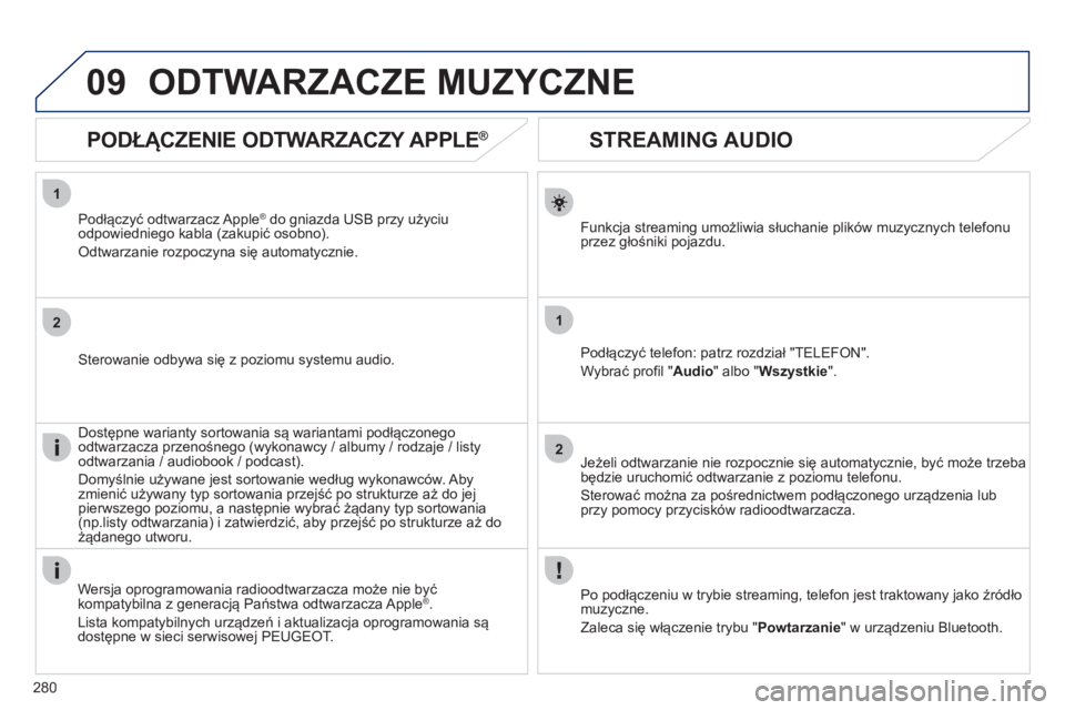 Peugeot 508 2012 Instrukcja Obsługi (in Polish) 280
1
2
1
2
09
STREAMING AUDIO
Funkcja streaming umożliwia słuchanie plików muzycznych telefonu
przez głośniki pojazdu.
Podłącz
yć telefon: patrz rozdział "TELEFON".
Wybrać pr Peugeot 508 2012 Instrukcja Obsługi (in Polish) 280
1
2
1
2
09
STREAMING AUDIO
Funkcja streaming umożliwia słuchanie plików muzycznych telefonu
przez głośniki pojazdu.
Podłącz
yć telefon: patrz rozdział "TELEFON".
Wybrać pr