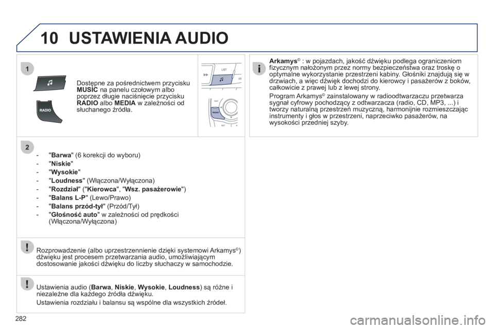 Peugeot 508 2012 Instrukcja Obsługi (in Polish) 282
10
1
2
USTAWIENIA AUDIO
Dostępne za pośrednictwem przycisku MUSICna panelu czołowym albo
poprzez długie naciśnięcie przyciskuRADIOalbo MEDIA
w zależności odsłuchanego źródła.
-
" Peugeot 508 2012 Instrukcja Obsługi (in Polish) 282
10
1
2
USTAWIENIA AUDIO
Dostępne za pośrednictwem przycisku MUSICna panelu czołowym albo
poprzez długie naciśnięcie przyciskuRADIOalbo MEDIA
w zależności odsłuchanego źródła.
-
"