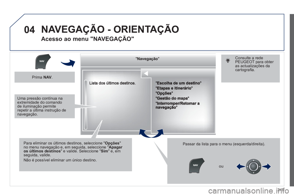Peugeot 508 2012 Manual do proprietário (in Portuguese) 245
04
""""""""""""gçgçgçgçgçNavegaçãoNavegaçãoNavegaçãoNavegaçãoNavegaçãoNavegaçãoNavegaçãoNavegaçãoNavegaçãoNavegaçãoNavegaçãoNavegaçãoNavegaçãoNãNãNãNãNãNãNãN Peugeot 508 2012 Manual do proprietário (in Portuguese) 245
04
""""""""""""gçgçgçgçgçNavegaçãoNavegaçãoNavegaçãoNavegaçãoNavegaçãoNavegaçãoNavegaçãoNavegaçãoNavegaçãoNavegaçãoNavegaçãoNavegaçãoNavegaçãoNãNãNãNãNãNãNãN