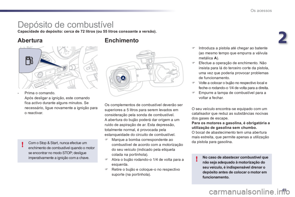 Peugeot 508 2012 Manual do proprietário (in Portuguese) 2
61
!
!
Os acessos
Depósito de combustível Capacidade do depósito: cerca de 72 litros (ou 55 litros consoante a versão).
Os complementos de combust Peugeot 508 2012 Manual do proprietário (in Portuguese) 2
61
!
!
Os acessos
Depósito de combustível Capacidade do depósito: cerca de 72 litros (ou 55 litros consoante a versão).
Os complementos de combust