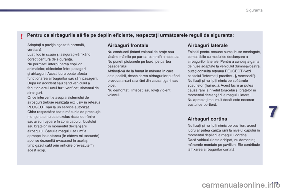 Peugeot 508 2012  Manualul de utilizare (in Romanian) 7
173
!
Siguranţă
 Adoptaţi o poziţie aşezată normală, 
verticală. 
Luaţi loc 