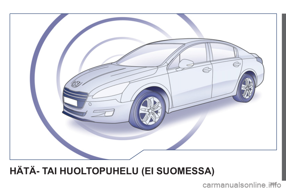 Peugeot 508 2012 Omistajan käsikirja (in Finnish) 235
HÄTÄ- TAI HUOLTOPUHELU (EI SUOMESSA) Peugeot 508 2012 Omistajan käsikirja (in Finnish) 235
HÄTÄ- TAI HUOLTOPUHELU (EI SUOMESSA)