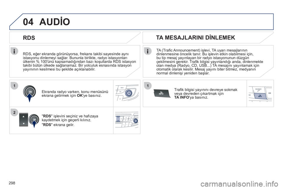 Peugeot 508 2012  Kullanım Kılavuzu (in Turkish) 298
1
2
04
1
   
RDS, eğer ekranda g