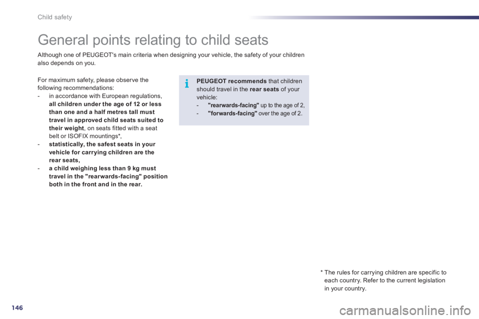 Peugeot 508 2011 Owners Manual - RHD (UK, Australia) 146
i
Child safety
General points relating to child seats
For maximum safety, please obser ve the
following recommendations:
- in accordance with European regulati Peugeot 508 2011 Owners Manual - RHD (UK, Australia) 146
i
Child safety
General points relating to child seats
For maximum safety, please obser ve the
following recommendations:
- in accordance with European regulati