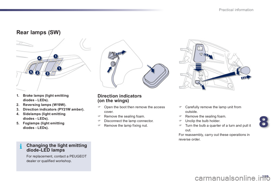 Peugeot 508 2011  Owners Manual - RHD (UK, Australia) 8
189
i
Practical information
   
 
1. 
  Brake lamps (light emitting
diodes - LEDs). 
 
   
2. 
  Reversing lamps (W19W). 
 
   
3. 
  Direction indicators (PY21W amber). 
 
   
4. 
  Sidelamps (ligh