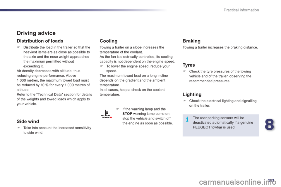 Peugeot 508 2011  Owners Manual - RHD (UK, Australia) 8
203
i
Practical information
   
Driving advice 
 
 
Distribution of loads 
 
 
 
�) 
  Distribute the load in the trailer so that the 
heaviest items are as close as possible to 
the axle and the no