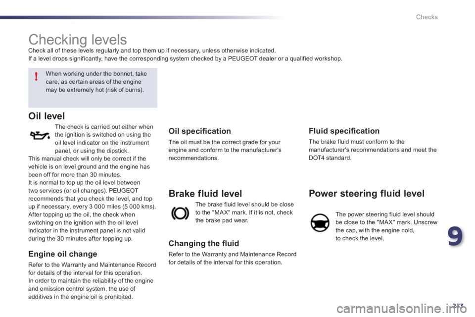 Peugeot 508 2011  Owners Manual - RHD (UK, Australia) 9
213
!
Checks
   
 
 
 
 
 
 
 
 
 
 
 
 
 
 
 
 
 
 
 
 
 
 
 
 
 
 
 
 
 
 
 
 
 
 
 
 
Checking levels  
Check all of these levels regularly and top them up if necessary, unless other wise indicat