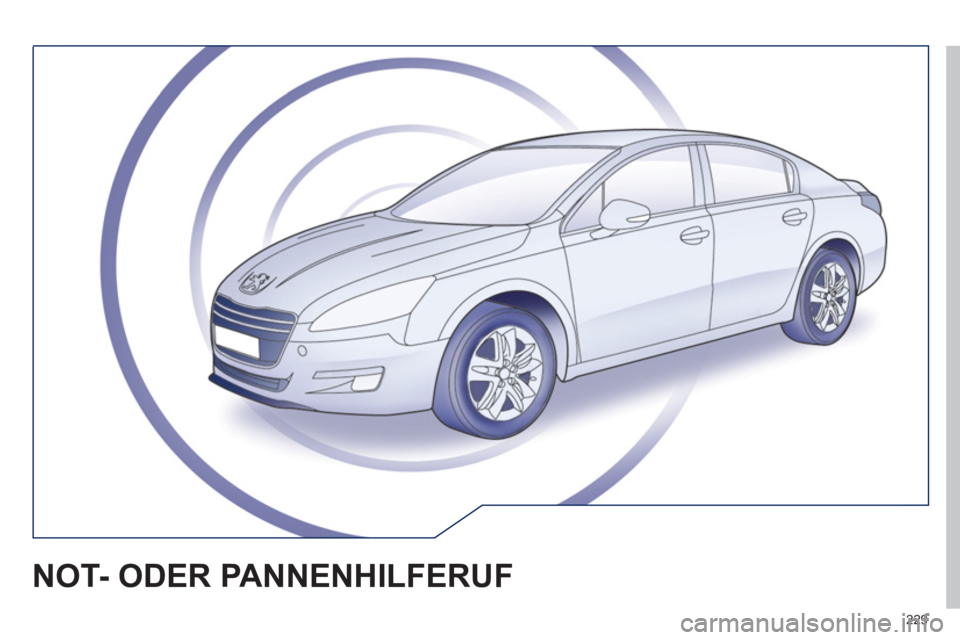 Peugeot 508 2011 Betriebsanleitung (in German) 229
NOT- ODER PANNENHILFERUF Peugeot 508 2011 Betriebsanleitung (in German) 229
NOT- ODER PANNENHILFERUF