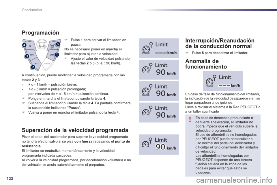 Peugeot 508 2011  Manual del propietario (in Spanish) 122
!
Conducción
   
 
�) 
 Pulse  1 
 para activar el limitador, en 
pausa.  
  No es necesario poner en marcha el 
limitador para ajustar la velocidad. 
   
 
�) 
  Ajuste el valor de velocidad pul