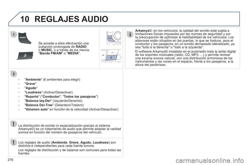 Peugeot 508 2011 Manual del propietario (in Spanish) 276
10
1
2
REGLAJES AUDIO
Se accede a ellos efectuando una
pulsación prolongada de RADIO
o MUSIC
, o a través de los menús
" Banda FM/AM
" o " MEDIA
".
- " Ambiente
" Peugeot 508 2011 Manual del propietario (in Spanish) 276
10
1
2
REGLAJES AUDIO
Se accede a ellos efectuando una
pulsación prolongada de RADIO
o MUSIC
, o a través de los menús
" Banda FM/AM
" o " MEDIA
".
- " Ambiente
"