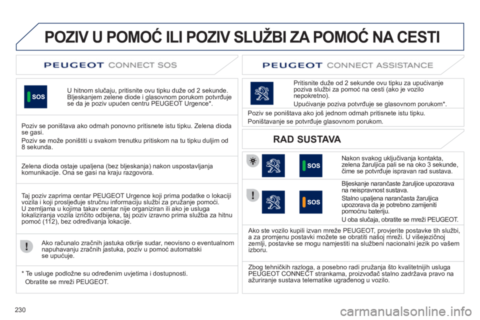 Peugeot 508 2011 Vodič za korisnike (in Croatian) 230
POZIV U POMOĆ ILI POZIV SLUŽBI ZA POMOĆ NA CESTI
U hitnom slučaju, pritisnite ovu tipku du Peugeot 508 2011 Vodič za korisnike (in Croatian) 230
POZIV U POMOĆ ILI POZIV SLUŽBI ZA POMOĆ NA CESTI
U hitnom slučaju, pritisnite ovu tipku du