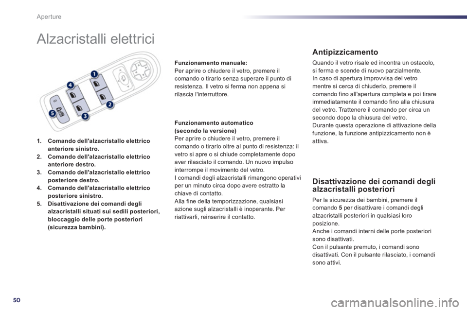 Peugeot 508 2011 Manuale del proprietario (in Italian) 50
Aperture
Alzacristalli elettrici
1.
Comando dellalzacristallo elettrico
anteriore sinistro.
2.
Comando dellalzacristallo elettrico
anteriore destro.
3.
Comando d Peugeot 508 2011 Manuale del proprietario (in Italian) 50
Aperture
Alzacristalli elettrici
1.
Comando dellalzacristallo elettrico
anteriore sinistro.
2.
Comando dellalzacristallo elettrico
anteriore destro.
3.
Comando d