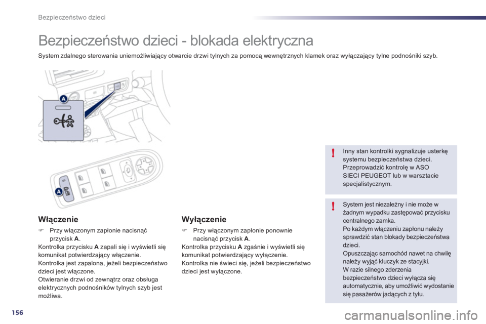 Peugeot 508 2011 Instrukcja Obsługi (in Polish) 156
!
!
Bezpieczeństwo dzieci
Bezpieczeństwo dzieci - blokada elektryczna
System zdalnego sterowania uniemożliwiający otwarcie drzwi tylnych za pomocą wewnętrznych klamek oraz wyłączający Peugeot 508 2011 Instrukcja Obsługi (in Polish) 156
!
!
Bezpieczeństwo dzieci
Bezpieczeństwo dzieci - blokada elektryczna
System zdalnego sterowania uniemożliwiający otwarcie drzwi tylnych za pomocą wewnętrznych klamek oraz wyłączający