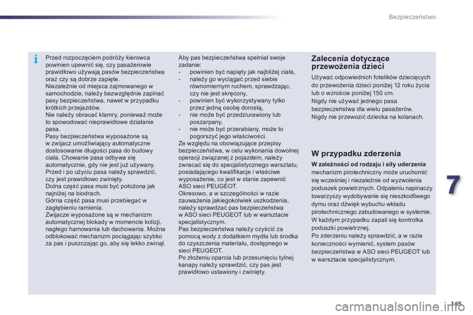 Peugeot 508 2011  Instrukcja Obsługi (in Polish) 7
165
i
Bezpieczeństwo
 
 
 
 
 
Przed rozpoczęciem podróży kierowcapowinien upewnić się, czy pasażerowie prawidłowo używają pasów bezpieczeństwa oraz czy są dobrze zapięte.  
Niezależn