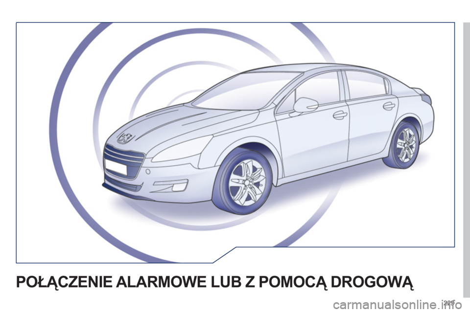 Peugeot 508 2011  Instrukcja Obsługi (in Polish) 229
POŁĄCZENIE ALARMOWE LUB Z POMOCĄ DROGOWĄ  