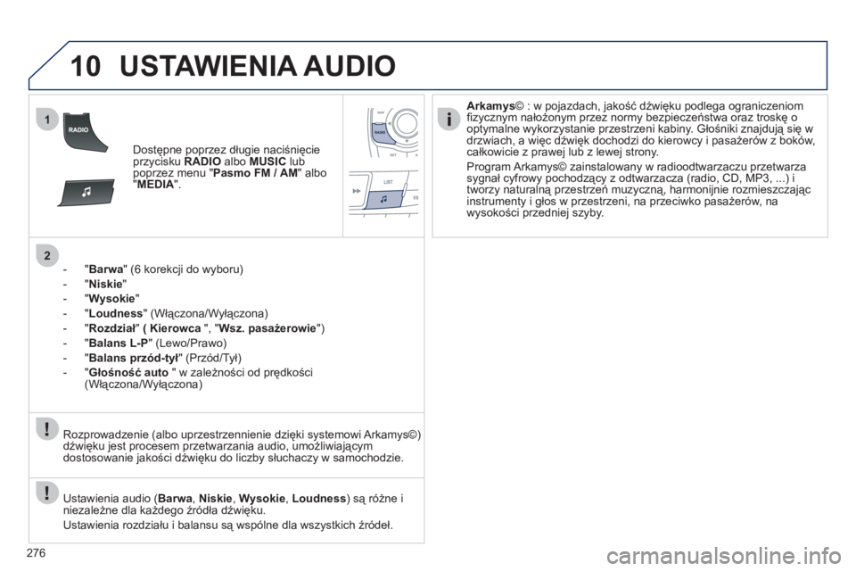 Peugeot 508 2011 Instrukcja Obsługi (in Polish) 276
10
1
2
USTAWIENIA AUDIO
Dostępne poprzez długie naciśnięcie
przycisku RADIO
albo MUSIClubpoprzez menu "Pasmo FM / AM" albo "MEDIA".
- " Barwa" (6 korekcji do wyboru)
- " Niski
e"
- "
W Peugeot 508 2011 Instrukcja Obsługi (in Polish) 276
10
1
2
USTAWIENIA AUDIO
Dostępne poprzez długie naciśnięcie
przycisku RADIO
albo MUSIClubpoprzez menu "Pasmo FM / AM" albo "MEDIA".
- " Barwa" (6 korekcji do wyboru)
- " Niski
e"
- "
W