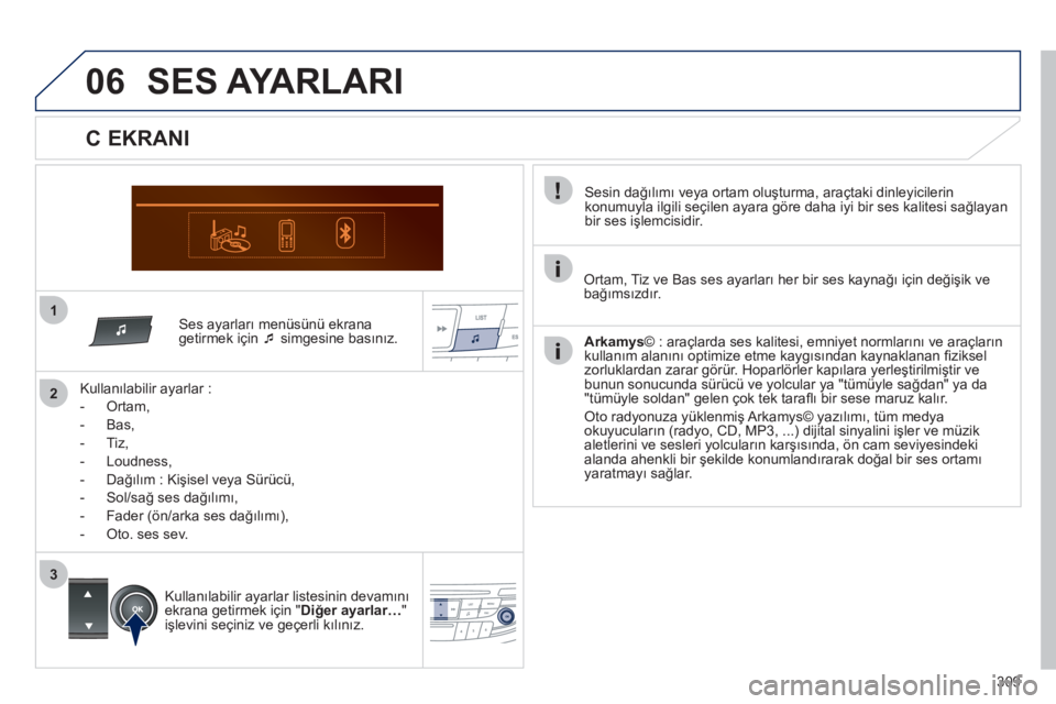 Peugeot 508 2011  Kullanım Kılavuzu (in Turkish) 309
1
06
2
3
   
Ses ayarları menüsünü ekrana 
getirmek için  �