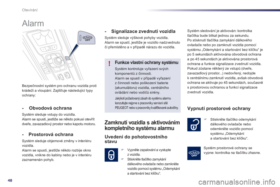 Peugeot 508 2011  Návod k obsluze (in Czech) 48
!
Otevírání
Bezpečnostn