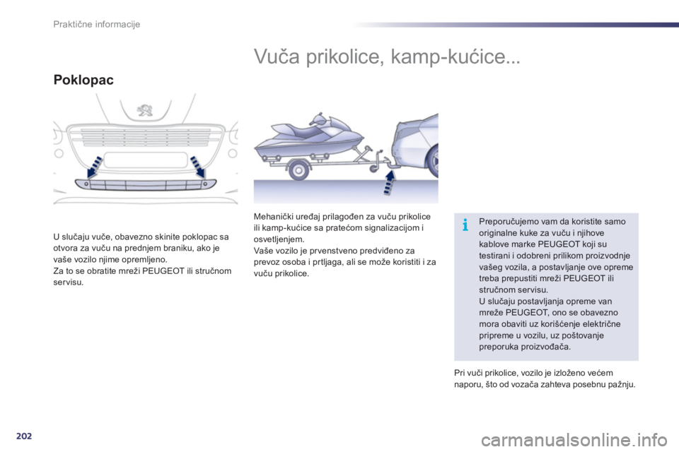 Peugeot 508 2011  Упутство за употребу (in Serbian) 202
i
Praktične informacije
 
 
 
 
 
 
Vuča prikolice, kamp-kućice... 
 
Preporučujemo vam da koristite samooriginalne kuke za vuču i njihovekablove marke PEUGEOT koji su testirani i odobreni pr