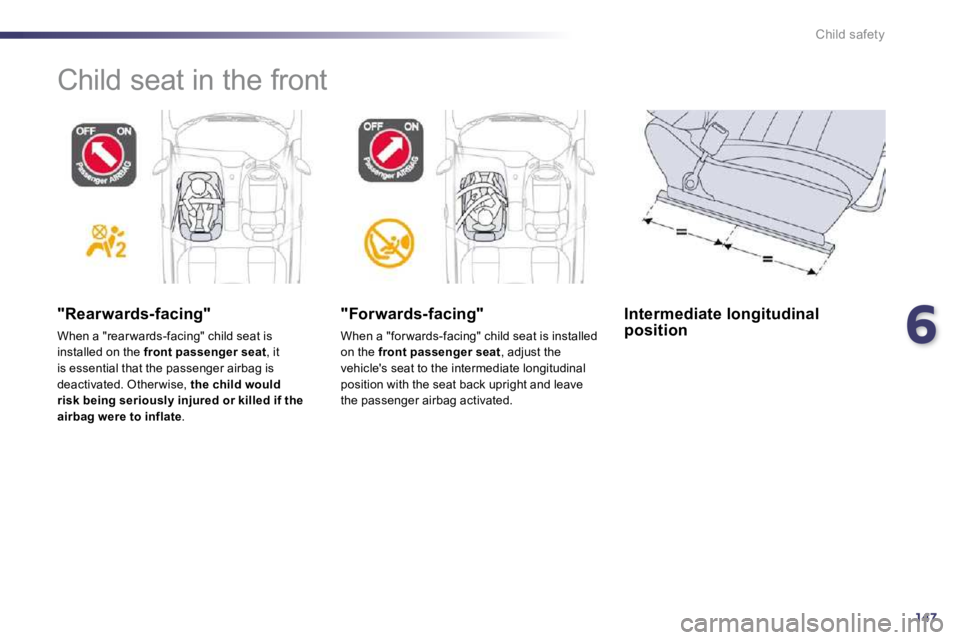 Peugeot 508 2010.5  Owners Manual 6147
Child safety
 Child seat in the front  
  "Rearwards-facing" 
 When a "rear wards-facing" child seat is installed on the  front passenger seat , it is essential that the passenger airbag is deact
