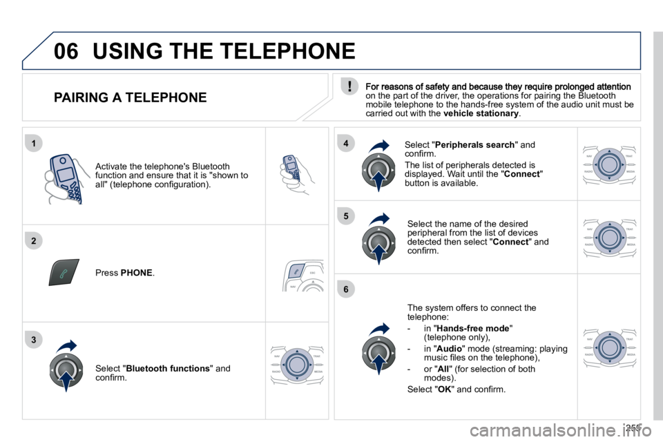 Peugeot 508 2010.5  Owners Manual 255
1
2
5
6
3
4
06
                PAIRING A TELEPHONE �o�n� �t�h�e� �p�a�r�t� �o�f� �t�h�e� �d�r�i�v�e�r�,� �t�h�e� �o�p�e�r�a�t�i�o�n�s� �f�o�r� �p�a�i�r�i�n�g� �t�h�e� �B�l�u�e�t�o�o�t�h� mobile te