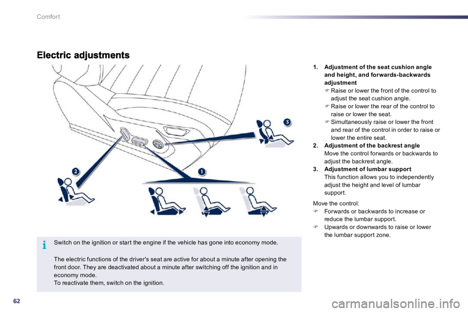 Peugeot 508 2010.5 Repair Manual 62
i
Comfort
  Switch on the ignition or star t the engine if the vehicle has gone into economy mode. 
1.    Adjustment of the seat cushion angle and height, and for wards-backwards adjustment�  Ra