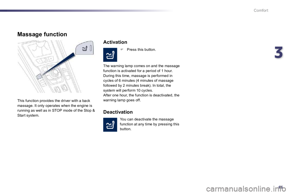 Peugeot 508 2010.5 Manual PDF 365
Comfort
Massage function 
 This function provides the driver with a back massage. It only operates when the engine is running as well as in STOP mode of the Stop & Star t system. 
  Activation 
�
