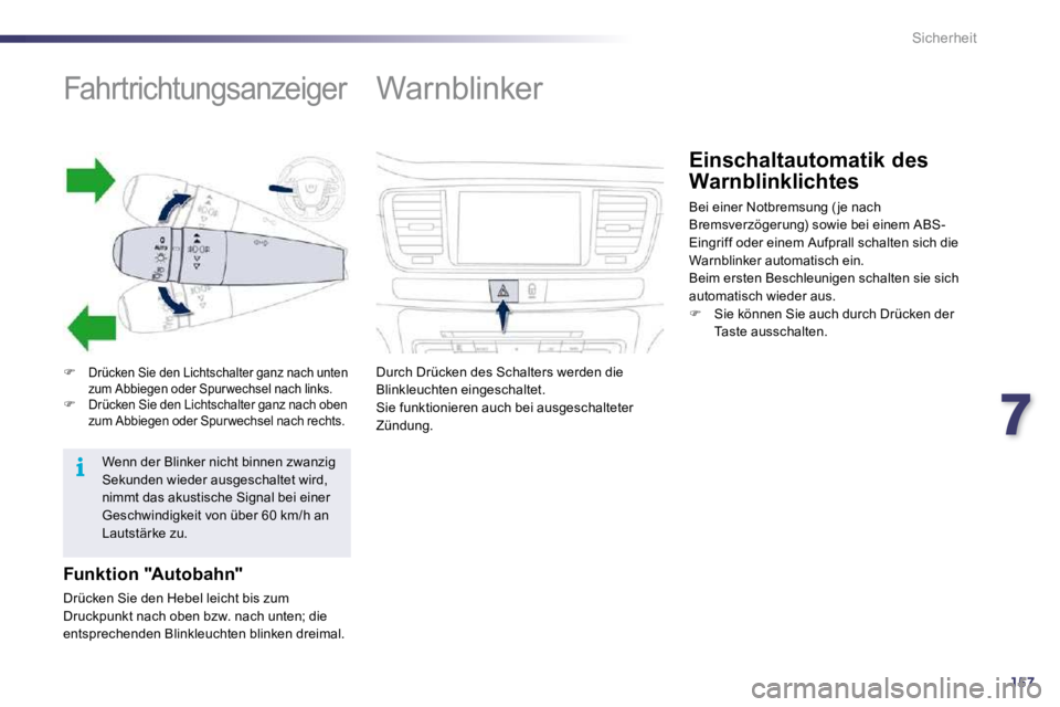 Peugeot 508 2010.5  Betriebsanleitung (in German) 7157
i
Sicherheit
               Fahrtrichtungsanzeiger 
�Drücken Sie den Lichtschalter ganz nach unten zum Abbiegen oder Spurwechsel nach links. �Drücken Sie den Lichtschalter ganz nach oben 