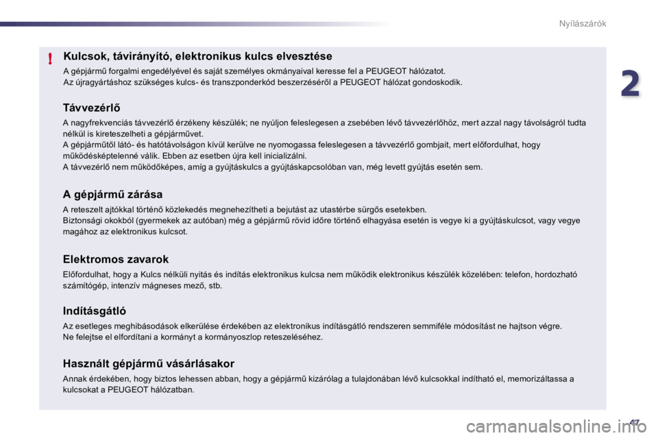 Peugeot 508 2010.5  Kezelési útmutató (in Hungarian) 247
!
Nyílászárók
� � � � � � � � � � � � � � � �K�u�l�c�s�o�k�,� �t�á�v�i�r�á�n�y�í�t�ó�,� �e�l�e�k�t�r�o�n�i�k�u�s� �k �u�l�c�s� �e�l�v�e�s�z�t�é�s�e� 
� �A� �g�é�p�j�á�r�mC� �f�o�r�g�a�